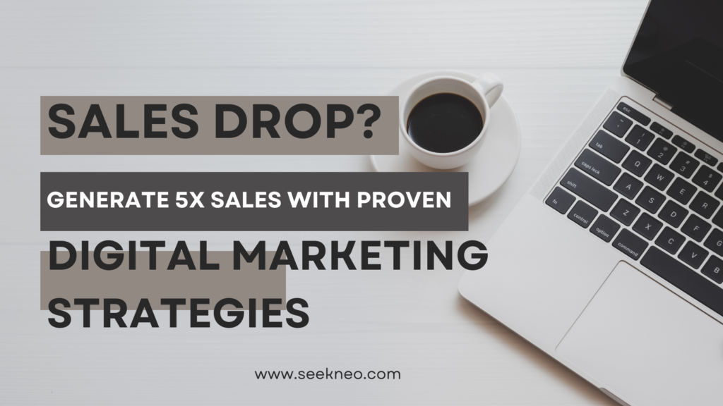Sales Drop? Generate 5X Sales With Proven Digital Marketing Strategies