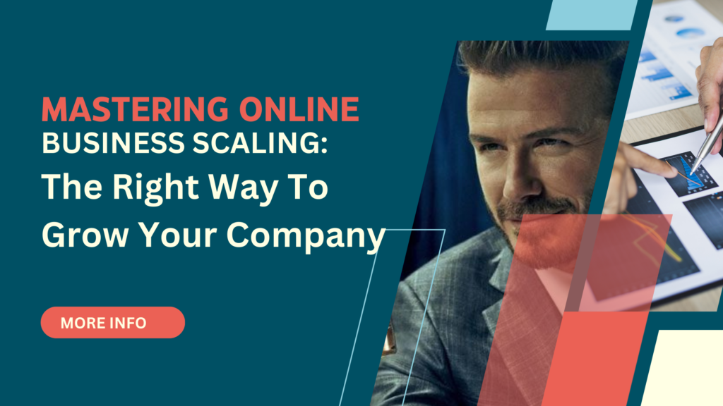 Mastering Online Business Scaling: The Right Way To Grow Your Company